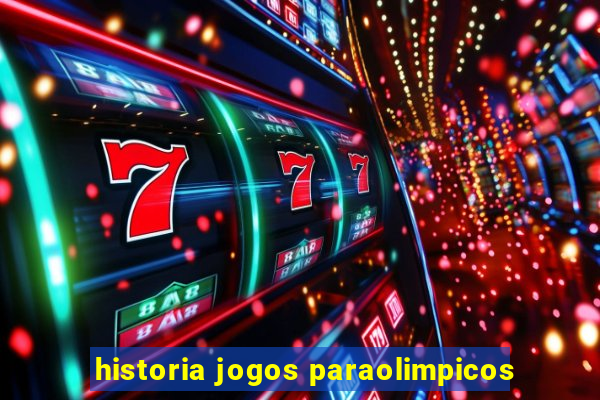 historia jogos paraolimpicos